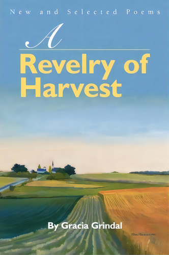 A Revelry Of Harvest, De Gracia Grindal. Editorial Iuniverse, Tapa Blanda En Inglés