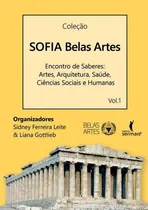 Comprar Sofia belas artes - Encontro de saberes: Artes, arquitetura, saúde, ciências sociais e humanas, de Gottlieb, Liana. Editorial Literare Books International Ltda, capa mole em português, 2015