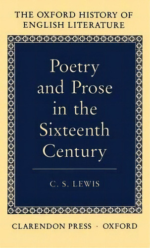 Poetry And Prose In The Sixteenth Century, De C. S. Lewis. Editorial Oxford University Press, Tapa Dura En Inglés