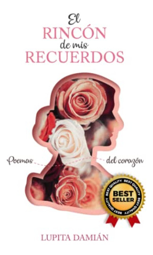 El Rincon De Mis Recuerdos: Poemas Del Corazon