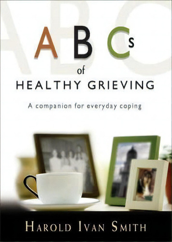 Abcs Of Healthy Grieving, De Harold Ivan Smith. Editorial Ave Maria Press, Tapa Blanda En Inglés