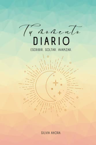 Tu Momento Diario: Escritura Creativa Y Terapeutica Silvia A