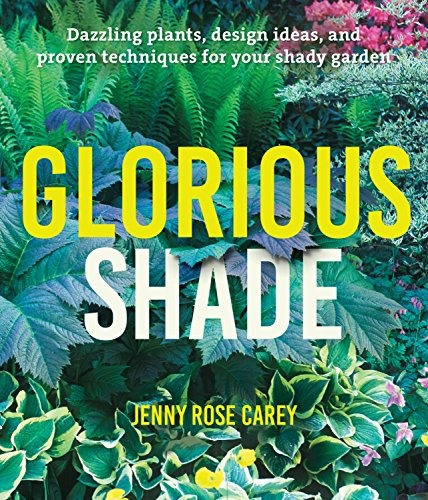 Glorious Shade Dazzling Plants, Design Ideas, And Proven Tec
