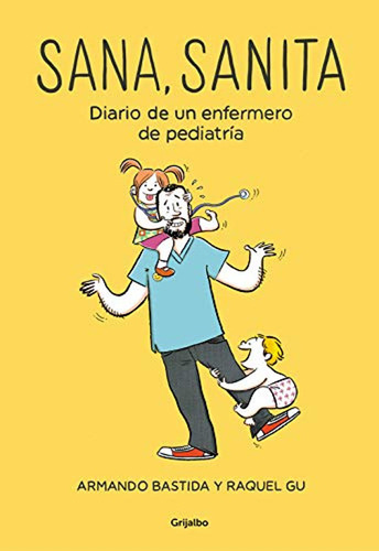 Sana, Sanita: Diario De Un Enfermero De Pediatría / Armando 