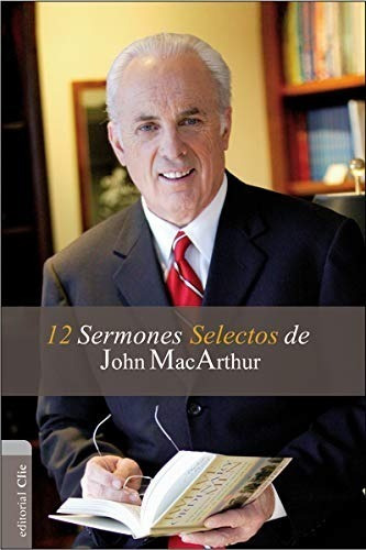 12 Sermones Selectos, De John Macarthur., Vol. 350. Editorial Clc, Tapa Blanda En Español, 2014
