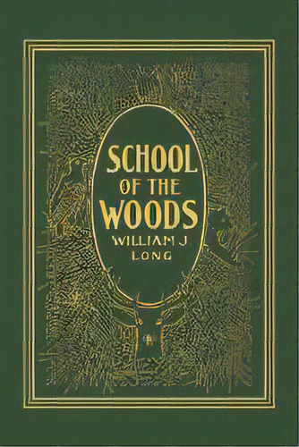 School Of The Woods, De William J. Long. Editorial Yesterday's Classics, Tapa Blanda En Inglés