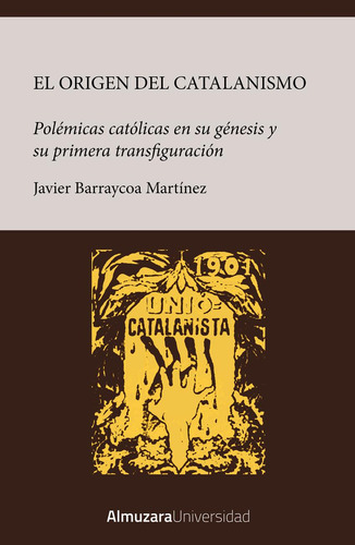 Libro: Origen Del Catalanismo. Javier Barraycoa. Almuzara Ed