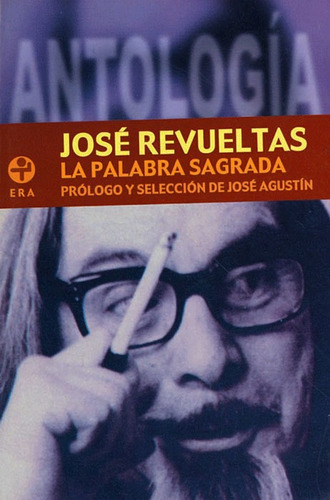 La palabra sagrada. Antología, de Revueltas, José. Editorial Ediciones Era en español, 2011