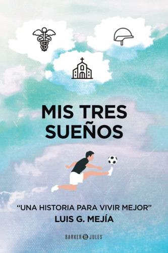 Mis Tres Sueños: Una Historia Para Vivir Mejor (spanish E 