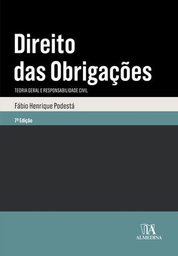 Direito Das Obrigacoes   Teoria Geral E Responsabilidade Civ, De Podesta, Fabio Henrique. Editora Almedina, Capa Mole Em Português