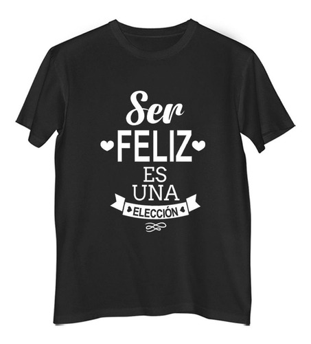 Remera Hombre Color Frase Ser Feliz Es Una Eleccion