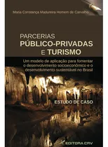Comprar Livro - Parcerias Público Privadas E Turismo: Um Modelo De Aplicação Para Fomentar O Desenvolvimento Socioeconômico E O Desenvolvimento Sustentável No Brasil  Estudo De Caso