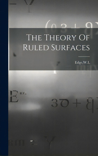 The Theory Of Ruled Surfaces, De Edge, W. L.. Editorial Hassell Street Pr, Tapa Dura En Inglés