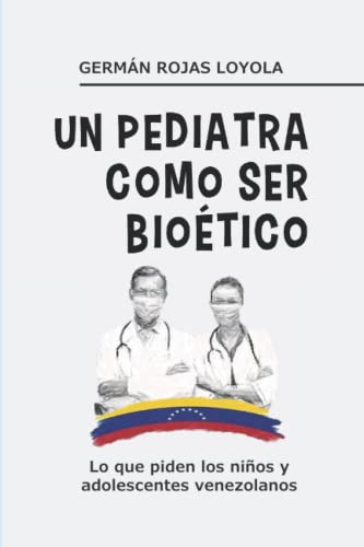 Un Pediatra Como Ser Bioetico: Lo Que Piden Los Niños Y Adol