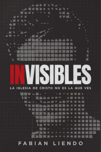 Invisibles: La Iglesia De Cristo No Es La Que Ves