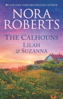 The Calhouns: Lilah And Suzanna - Nora Roberts