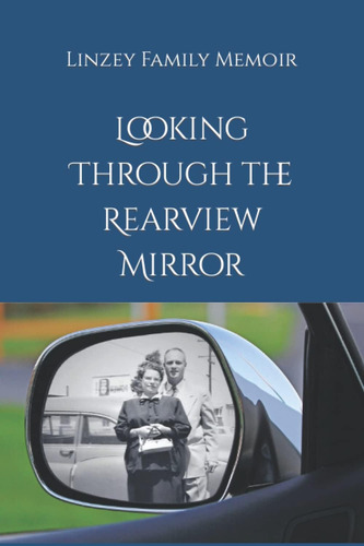 Libro: Looking Through The Rearview Mirror: Linzey Family