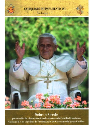 Catequeses Do Papa Bento Xvi - Vol. 17 - Sobre O Credo, De Bento Xvi. Editorial Cnbb Em Português