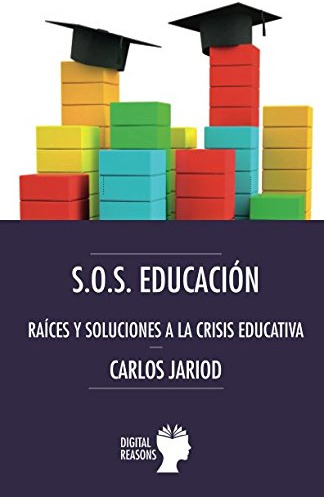 S O S Educacion: Raices Y Soluciones A La Crisis Educativa: