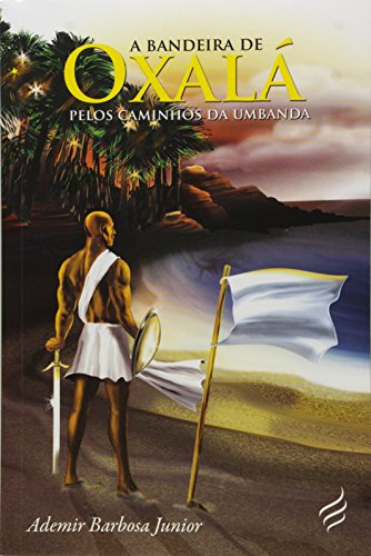 Libro Bandeira De Oxala, A - Pelos Caminhos Da Umbanda De Ju