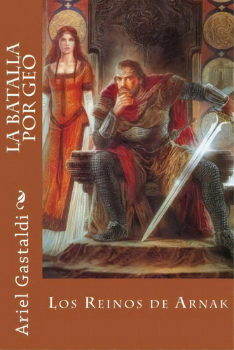 La Batalla Por Geo, De Gastaldi Ariel Marcelo. Editorial Createspace Independent Publishing Platform, Tapa Blanda En Español