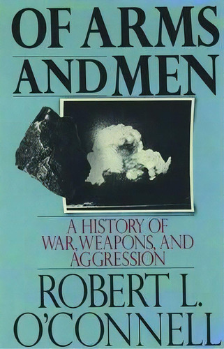 Of Arms And Men : A History Of War, Weapons, And Aggression, De Robert L. O'nell. Editorial Oxford University Press Inc, Tapa Blanda En Inglés