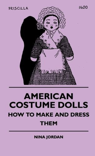 American Costume Dolls  How To Make And Dress Them