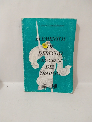 Elementos De Derecho Procesal Del Trabajo Lic Juan B Climent