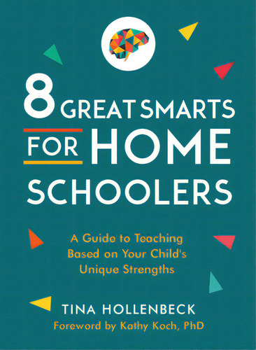 8 Great Smarts For Homeschoolers: A Guide To Teaching Based On Your Child's Unique Strengths, De Hollenbeck, Tina. Editorial Moody Publ, Tapa Blanda En Inglés