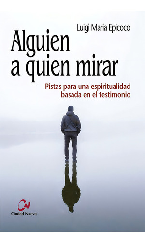 Alguien A Quien Mirar: Pistas Para Una Espiritualidad Basada En El Testimonio, De Epicoco, Luigi Maria., Vol. 1. Editorial Editorial Ciudad Nueva, Tapa Blanda En Español