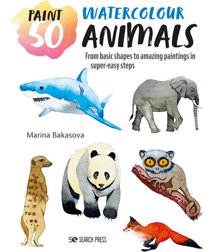 Libro: Paint 50: Watercolour Animals: From Basic Shapes To A