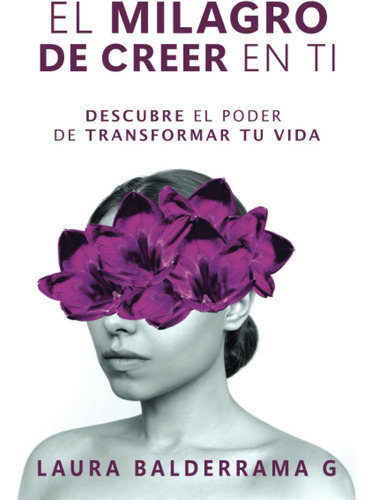 Libro: El Milagro De Creer En Ti: Descubre El Poder De Trans