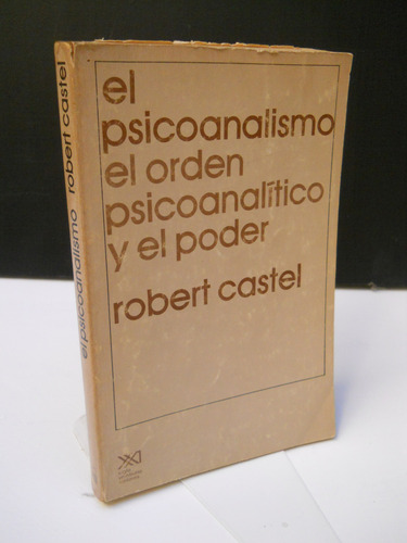 Robert Castel El Psicoanalismo Orden Psicoanalítico Y Poder