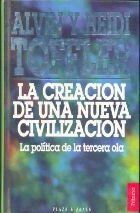 Alvin Toffler: La Creacion De Una Nueva Civilización