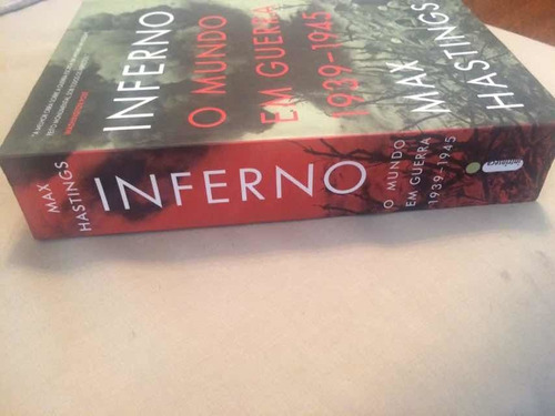 Inferno O Mundo Em Guerra 1939 - 1945 - Max Hastings