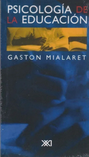 Psicología de la educación, de Gaston Mialaret. Editorial Siglo Xxi Editores, tapa blanda, edición 1a, 2001 en español