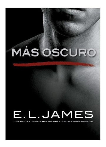 MAS OSCURO (CINCUENTA SOMBRAS), de James, E. L.. Serie Ficción Editorial Grijalbo, tapa pasta blanda, edición 1 en español, 2017