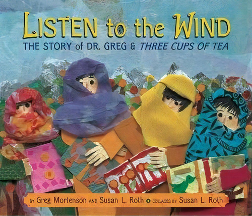 Listen To The Wind : The Story Of Dr. Greg And Three Cups Of Tea, De Greg Mortenson. Editorial Penguin Putnam Inc, Tapa Dura En Inglés