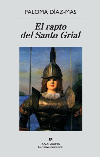 Rapto Del Santo Grial, El, de PALOMA DIAZ-MAS. Editorial Anagrama, edición 1 en español