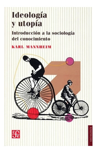 Ideología Y Utopía Intro A Sociología Del Conocimiento Fce