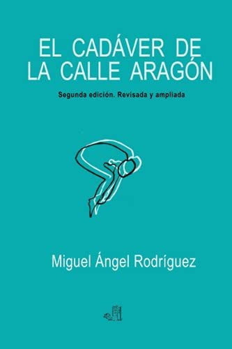 El Cadáver De La Calle Aragón: Segunda Edición Revisada Y Am