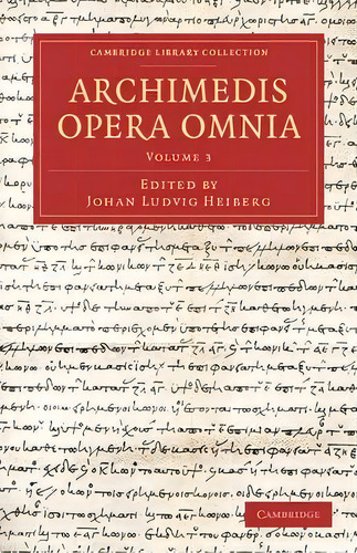 Cambridge Library Collection - Classics Archimedis Opera Omnia: Volume 3, De Archimedes. Editorial Cambridge University Press, Tapa Blanda En Inglés