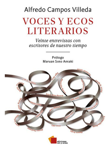 Voces Y Ecos Literarios Veinte Entrevistas Con Escritores De Nuestro Tiempo, De Campos Villeda, Alfredo. Editorial Cal Y Arena, Tapa Blanda, Edición 01 En Español, 2024