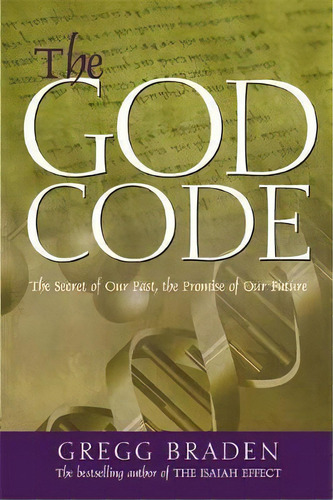 The God Code : The Secret Of Our Past, The Promise Of Our Future, De Gregg Braden. Editorial Hay House Inc, Tapa Blanda En Inglés