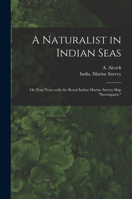 Libro A Naturalist In Indian Seas; Or, Four Years With Th...