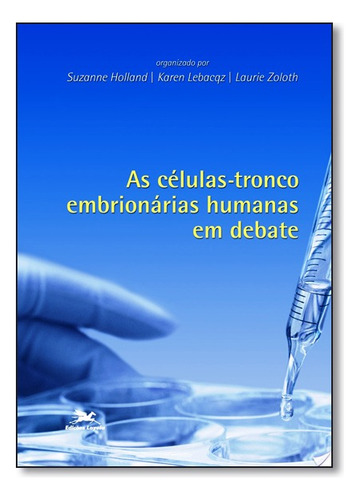 Células - Tronco Embrionárias Humanas Em Debate, As, De Suzanne Holland. Editora Loyola Em Português