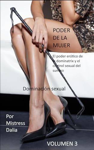 Dominación Sexual: El Poder Erótico De La Dominatrix Y El Co