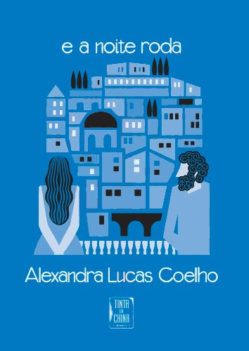 E a noite roda, de Coelho, Alexandra Lucas. Editora Tinta da China Brasil, capa dura em português, 2012