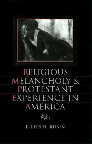 Religious Melancholy And Protestant Experience In America, De Julius H. Rubin. Editorial Oxford University Press Inc, Tapa Dura En Inglés