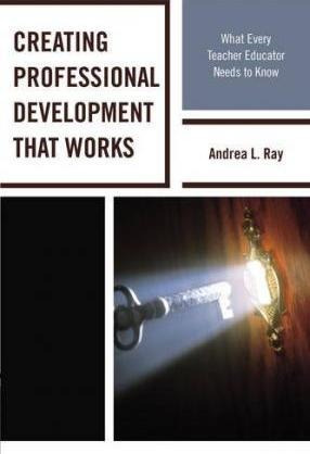 Creating Professional Development That Works - Andrea L. ...